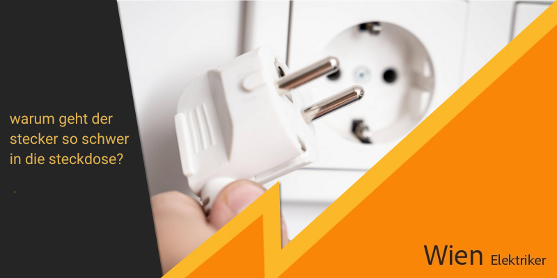 ?warum geht der stecker so schwer in die steckdose